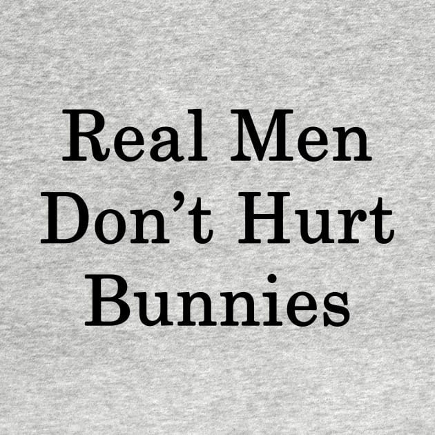 Real Men Don't Hurt Bunnies by supernova23